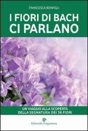 I fiori di Bach ci parlano. Un viaggio alla scoperta della segnatura dei 38 fiori