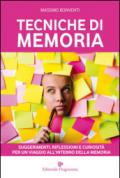 Tecniche di memoria. Suggerimenti, riflessioni e curiosità per un viaggio all'interno della memoria