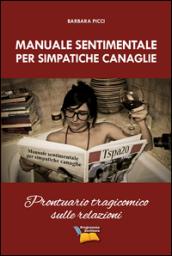 Manuale sentimentale per simpatiche canaglie: Prontuario tragicomico sulle relazioni