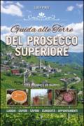 Guida alle terre del prosecco superiore. Luoghi, sapere, sapori, curiostà, appuntamenti