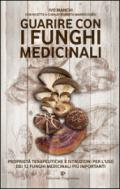 Guarire con i funghi medicinali. Proprietà terapeutiche e istruzioni per l'uso dei 12 funghi medicinali più importanti