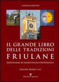 Il grande libro delle tradizioni friulane. Dizionario di demoetnoantropologia: 1