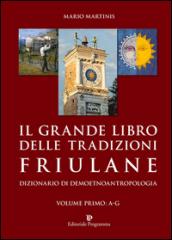 Il grande libro delle tradizioni friulane. Dizionario di demoetnoantropologia: 1