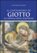 Il capolavoro di Giotto. La Cappella degli Scrovegni. Ediz. illustrata