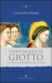 I volti segreti di Giotto. Le rivelazioni della Cappella degli Scrovegni