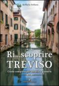 Ri... scoprire Treviso. Guida completa per amarla e gustarla