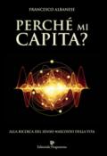 Perché mi Capita? : Alla ricerca del senso nascosto della vita (Programma Natura)