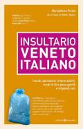 Insultario veneto-italiano. Insulti, parolacce, imprecazioni, modi di dire poco gentili e vilipendi vari