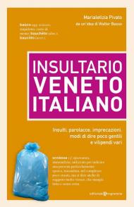 Insultario veneto-italiano. Insulti, parolacce, imprecazioni, modi di dire poco gentili e vilipendi vari