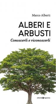 Alberi e arbusti. Conoscerli e riconoscerli