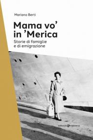 Mama vo' in 'Merica. Storie di famiglie e di emigrazione