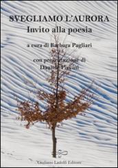 Svegliamo l'aurora. Invito alla poesia