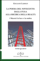 La poesia del Novecento. Dalla fuga alla ricerca della parola. I maestri in luce e in ombra: 4