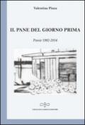 Il pane del giorno prima. Poesie (1982-2014)