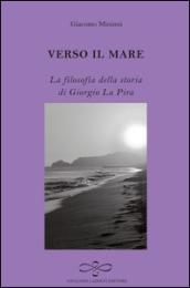 Verso il mare. La filosofia della storia di Giorgio La Pira