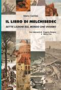 Il libro di Melchisedec. Sette lezioni sul mondo che viviamo