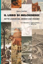 Il libro di Melchisedec. Sette lezioni sul mondo che viviamo