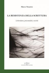 La resistenza della scrittura. Letteratura, psicoanalisi, società