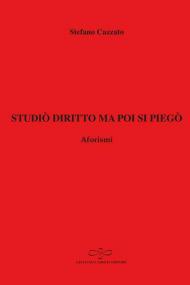 Studiò diritto ma poi si piegò. Aforismi