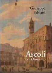 Ascoli nell'Ottocento. Ediz. illustrata