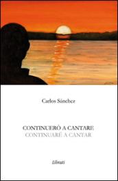 Continuerò a cantare-Continuaré a cantar. Ediz. bilingue