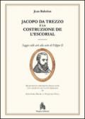 Jacopo da Trezzo e la costruzione de l'Escorial