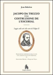 Jacopo da Trezzo e la costruzione de l'Escorial