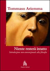 Niente resterà intatto: Introduzione non-convenzionale alla filosofia (Scienze Umane)