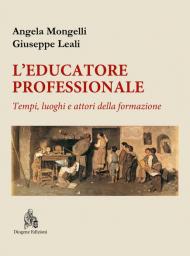 L' educatore professionale. Tempi, luoghi e attori della formazione