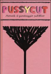 Pussycut. Manuale di giardinaggio pub(bl)ico