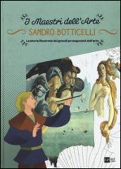 Sandro Botticelli. La storia illustrata dei grandi protagonisti dell'arte. Ediz. illustrata