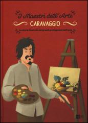 Caravaggio. La storia illustrata dei grandi protagonisti dell'arte