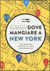 Dove mangiare a New York. Una rassegna eclettica di mete gastronomiche