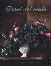 Fiori del male. Giardinaggio e decadenza. Ediz. illustrata