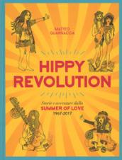 Hippy revolution. Storie e avventure dalla Summer of Love 1967-2017