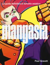 Mangasia. La guida definitiva al fumetto asiatico. Ediz. a colori