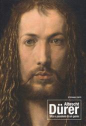 Albrecht Durer. Vita e passioni di un genio