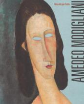 Amedeo Modigliani. Una vita per l'arte. Ediz. a colori