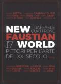 New Faustian World. 17 pittori per l'arte del XXI secolo. Ediz. italiana e inglese