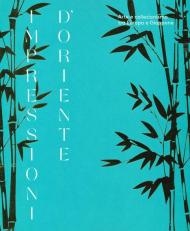 Impressioni d'Oriente. Arte e collezionismo tra Europa e Giappone. Catalogo della mostra (Milano, 1 ottobre 2019-2 febbraio 2020). Ediz. a colori