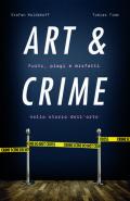 Art & crime. Furti, plagi e misfatti nella storia dell'arte