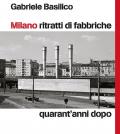 Milano ritratti di fabbriche. Quarant'anni dopo