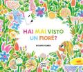 Hai mai visto un fiore? Ediz. a colori