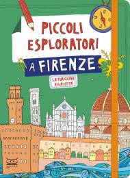 Piccoli esploratori a Firenze. La tua guida alla città