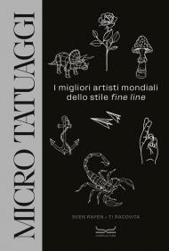 Micro tatuaggi. I migliori artisti mondiali dello stile «fine line». Ediz. illustrata