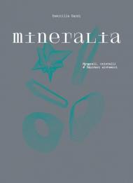 Mineralia. Ediz. illustrata