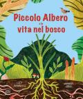 Piccolo Albero e la vita nel bosco. Ediz. a colori