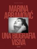 Marina Abramovic. Una biografia visiva. Ediz. illustrata