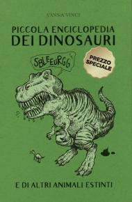 Piccola enciclopedia dei dinosauri e di altri animali estinti