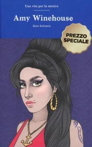 Amy Winehouse. Una vita per la musica